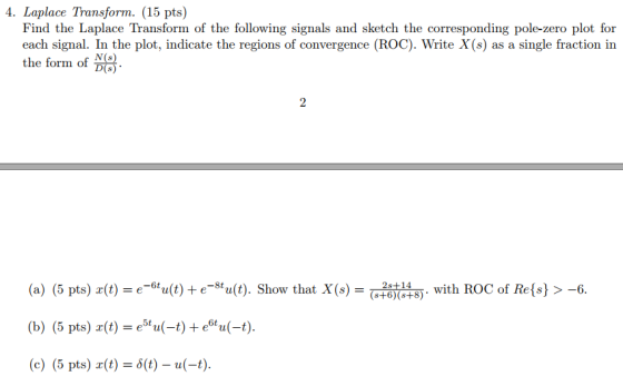 4. Laplace Transform. (15 pts) Find the Laplace Transform of the following signals and sketch the corresponding pole-zero plo