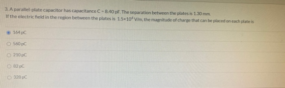 3. A parallel-plate capacitor has capacitance C -8.40 pF. The separation between the plates is 1.30 mm. If the electric field