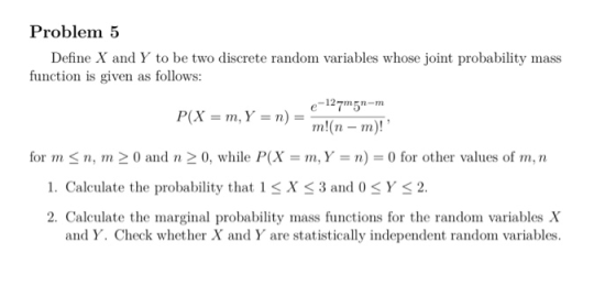 Problem 5 Define X and Y to be two discrete random variables whose joint probability mass function is given as follows: e-127