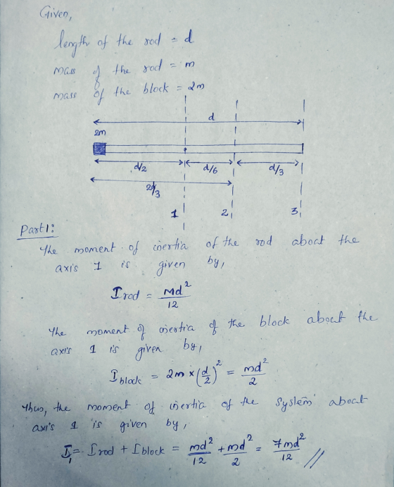 Given, length of of the rod d MASS the rod = the block - 2m MASS d 2m /2 K 4/6 d/3 242 - 21 3 rod about the pasts: The moment