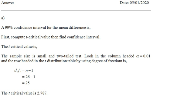 Date: 05/01/2020 Answer a) A 99% confidence interval for the mean difference is, First, compute t-critical value then find co