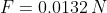 F=0.0132\,N