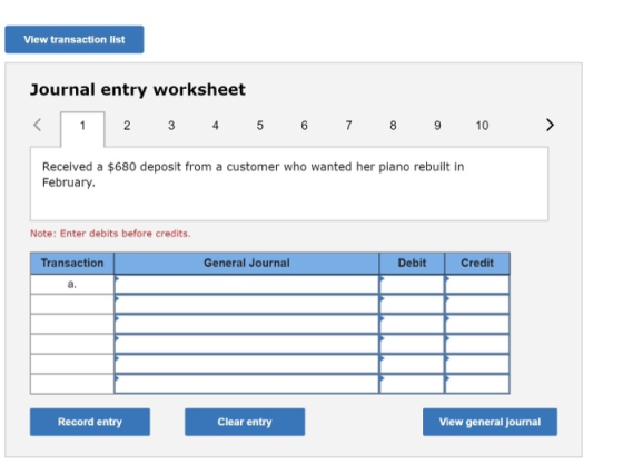 View transaction list Journal entry worksheet < 1 2 3 4 5 6 7 8 9 10 > Received a $680 deposit from a customer who wanted her