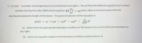 dat 5. (15 pts) Consider a homogeneous horizontal beam of length L. Recall that the deflection y(x)of such a beam satisfies t
