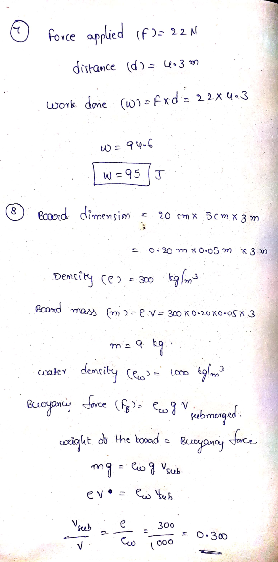 Y force applied (f )= 22N distance (d ) = 6.3 m work done (wo=fxd = 22% 4.3 w=9406 w=95J 8 Board dimension 20 cm x 5cm x 3 m