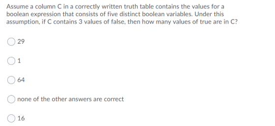 Assume a column C in a correctly written truth table contains the values for a boolean expression that consists of five disti