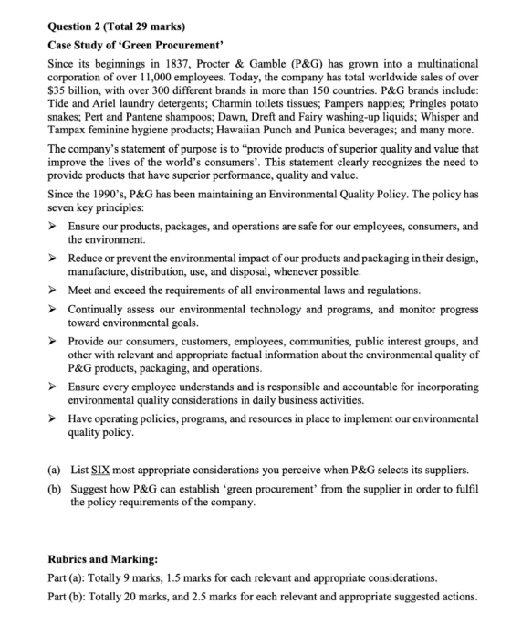 Question 2 (Total 29 marks) Case Study of Green Procurement Since its beginnings in 1837, Procter & Gamble (P&G) has grown i