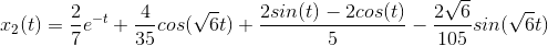 x_{2}(t)=\frac{2}{7}e^{-t}+\frac{4}{35}cos(\sqrt{6}t)+\frac{2sin(t)-2cos(t)}{5}-\frac{2\sqrt{6}}{105}sin(\sqrt{6}t)
