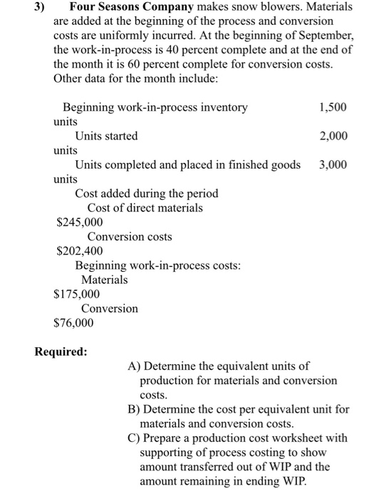 3) Four Seasons Company makes snow blowers. Materials are added at the beginning of the process and conversion costs are unif