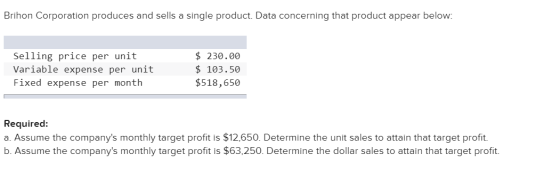 Brihon Corporation produces and sells a single product. Data concerning that product appear below: Selling price per unit Var