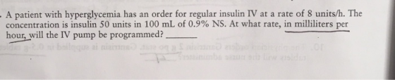 A patient with hyperglycemia has an order for regular insulin IV at a rate of 8 units/h. The concentration is insulin 50 unit