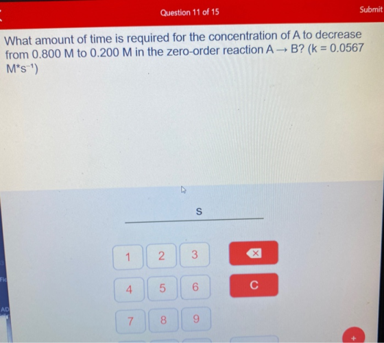 Question 11 of 15 Submi What amount of time is required for the concentration of A to decrease from 0.800 M to 0.200 M in the