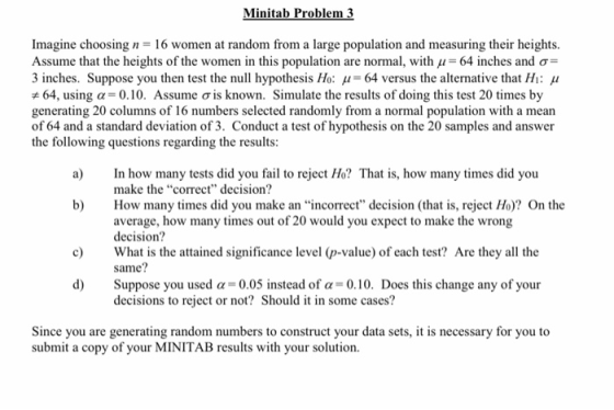 Minitab Problem 3 Imagine choosing n = 16 women at random from a large population and measuring their heights. Assume that th