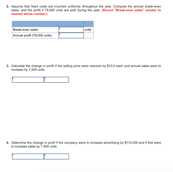 2. Assume that fixed costs are incurred uniformly throughout the year. Compute the annual break-even sales, and the profit if