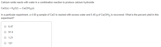 Calcium oxide reacts with water in a combination reaction to produce calcium hydroxide: CaO(s) + H20(1) – Ca(OH)2(s) In a par