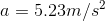 a=5.23 m/s^2