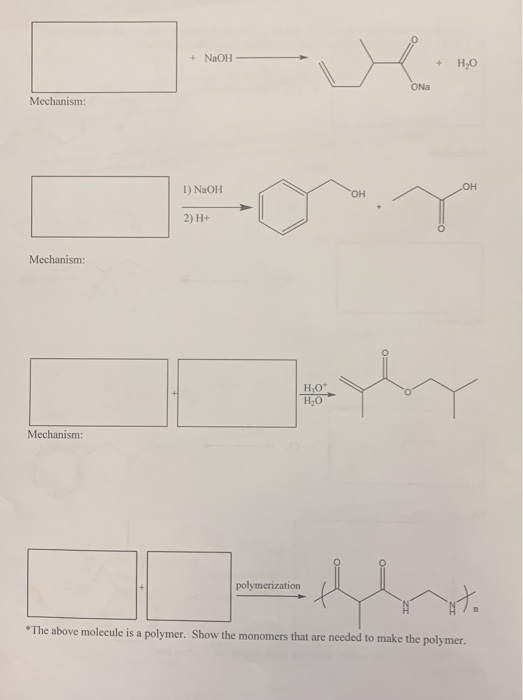 + NaOH - + H2O ON Mechanism: 1) NaOH 2) H+ Mechanism: Mechanism: polymerization *The above molecule is a polymer. Show the mo