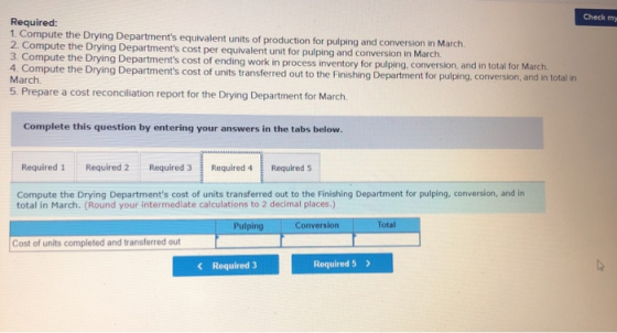 Check my Required: 1. Compute the Drying Departments equivalent units of production for pulping and conversion in March. 2.