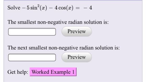 Solve-5sin2(x)-4cos(x)= -4 The smallest non-negative radian solution is: Preview The next smallest non-negative radian soluti