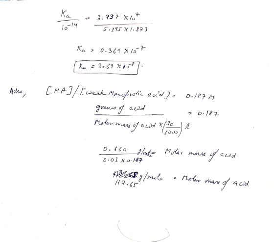 Ka = 3.737 X 107 5.395X/187] Ka 2 0.369x107 [ka = 3069X10587 . Also, [HA]/[weak Monoprotic acid) - 0.187 M granes of acid Mol
