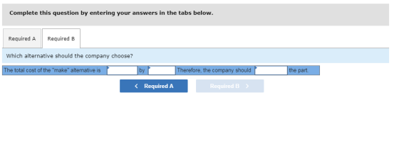Complete this question by entering your answers in the tabs below. Required A Required B Which alternative should the company