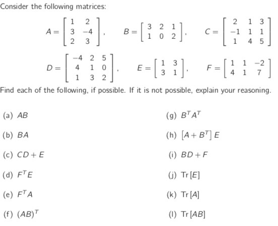 Consider the following matrices: 1 2 A= 3-4 2 3 B= 3 2 1 1 0 2 C= 2 1 3 -1 1 1 1 4 5 -4 2 5 1 3 4 1 0 1 1 - 2 D= E= F 4 1 31