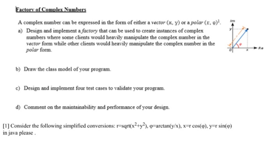 Factory of Complex Numbers A complex number can be expressed in the form of either a vector (x, y) or a polar (r.)! a) Design