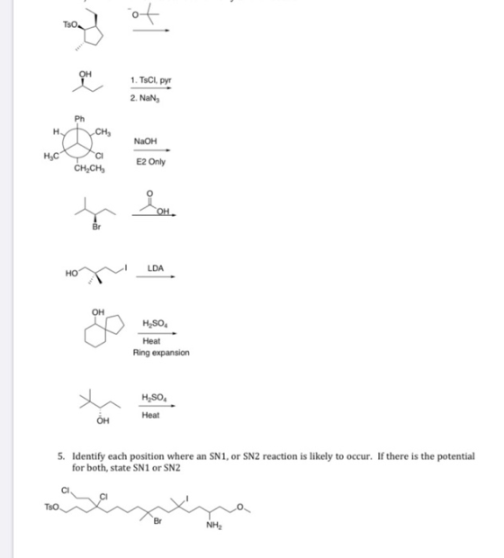 TsO. он 1. TsCl, pyr 2. NaN Ph н. CH3 NaOH Н,с E2 Only CH2CH он. Br LDA но Он HSO Нeat Ring expansion H2SO Нeat он 5. Identif