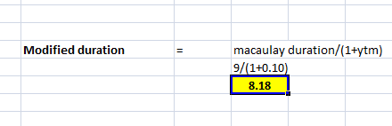 Modified duration macaulay duration/(1+ytm) 9/(1+0.10) 8.18