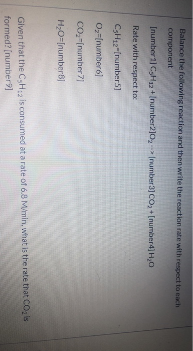 Balance the following reaction and then write the reaction rate with respect to each component [number 1] C3H12 + [number2]02