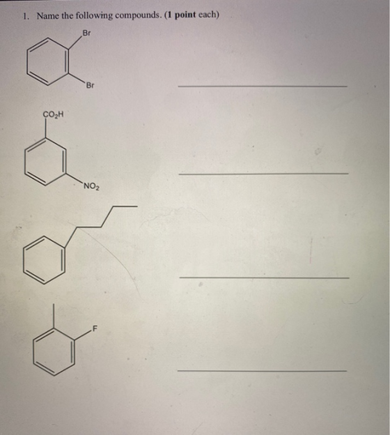1. Name the following compounds. (1 point each) Br Br ♡ ä ÇOH NO2 o