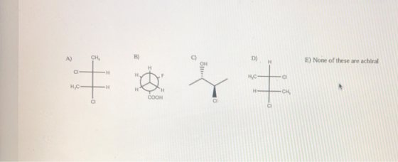 E) None of these are achiral H COOH