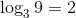log, 9 = 2