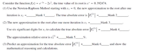 Consider the function /(x) = -3x - 2x2, the true value of its root is x* -0.392474. (1) Use the Newton-Raphson Method startin