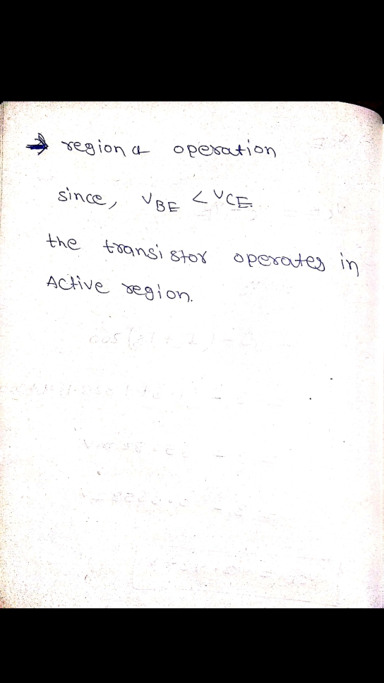 region ca operation since, VBE LUCE the transistor operates in Active region.