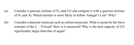 (a) Consider a gaseous mixture of N2 and CO and compare it with a gaseous mixture of N2 and Ar. Which mixture is more likely