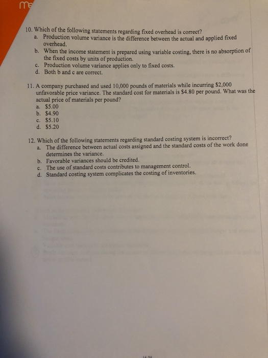 me 10. Which of the following statements regarding fixed overhead is correct? a. Production volume variance is the difference