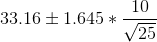 33.16\pm 1.645*\frac{10}{\sqrt{25}}