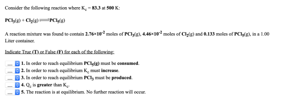 Consider the following reaction where K. = 83.3 at 500 K: PC13(g) + Cl2(g) = PC15(8) A reaction mixture was found to contain