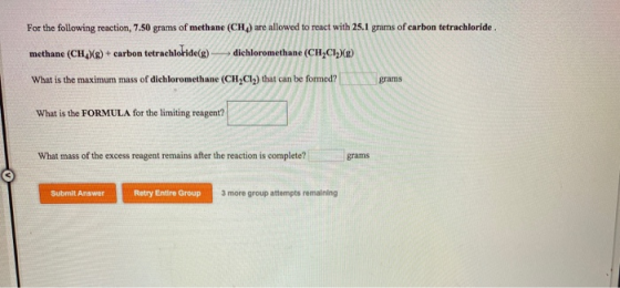 For the following reaction, 7.50 grams of methane (CH) are allowed to react with 25.1 grams of carbon tetrachloride methane (