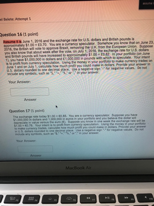 assume el Belete: Attempt 1 Question 16 (1 point) Assume it is June 1, 2016 and the exchange rate for U.S. dollars and Britis