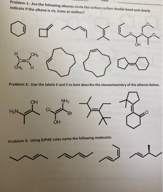 اولا Problem 1: Are the following alkenes circle the carbon-carbon double bond and clearly indicate if the alkene is cis, tra