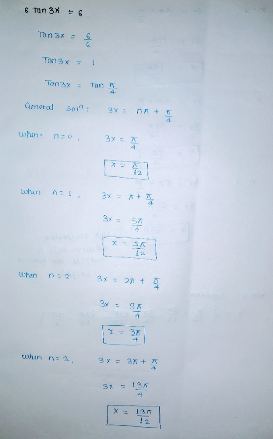6 Tan 3x = 6 Tan 3x = colo Ton 3 x = 1 Tan3y = 4 General son: 3x = na + K 4 when no 3x = 4 when 3x = Ã Ã 4 51 4 when ne2 3x =