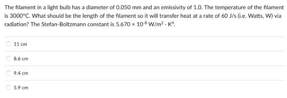 The filament in a light bulb has a diameter of 0.050 mm and an emissivity of 1.0. The temperature of the filament is 3000°C.