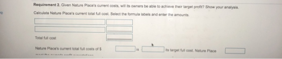 Requirement 2. Given Nature Places current costs, will its owners be able to achieve their target profit? Show your analysis