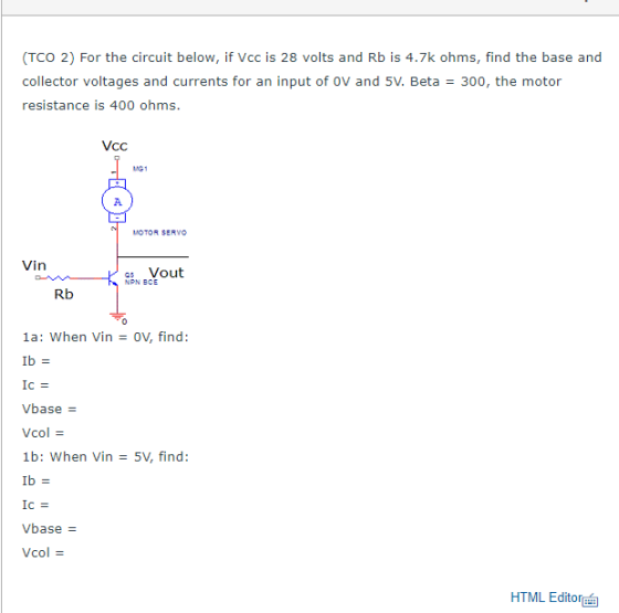TCO 2) For the circuit below, if Vcc is 28 volts and Rb is 4.7k ohms, find the base and collector voltages and currents for a