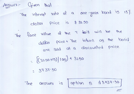 Answer 2- Given tat The interest Yates.pa σ0e-yeQT bord is 15ン dolla Pice is 32 50 The lace value toi sill be the dolay Price +The ietmq oy 作e bond are Sold at a discouned price [32 50 5)) loo) t 3250 3 31 50 Tthe ansce s option 3a3 bo