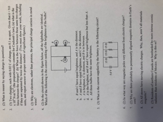 1. (2) What is meant by saying charge is quantized? 2. (3) Two charges, each with 0.02 C of charge, are 0.1 m apart. Given th
