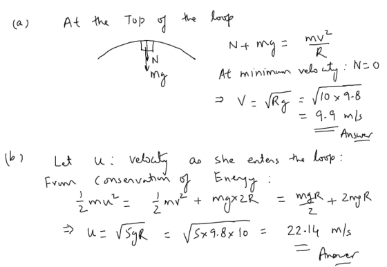 (a) At the top of the - loop N+ mg = munca At minimum velo wty: N=0 > = VRg = √10x9-8 =9.9 m/s 1. = Answer lbo - Let from i v