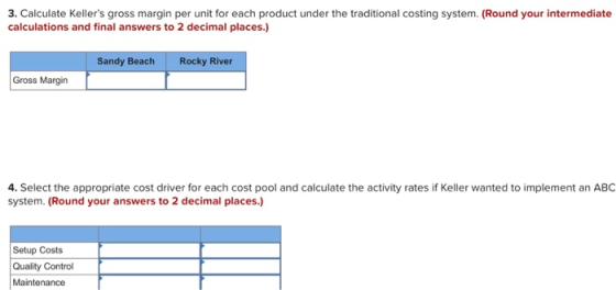 3. Calculate Kellers gross margin per unit for each product under the traditional costing system. (Round your intermediate c